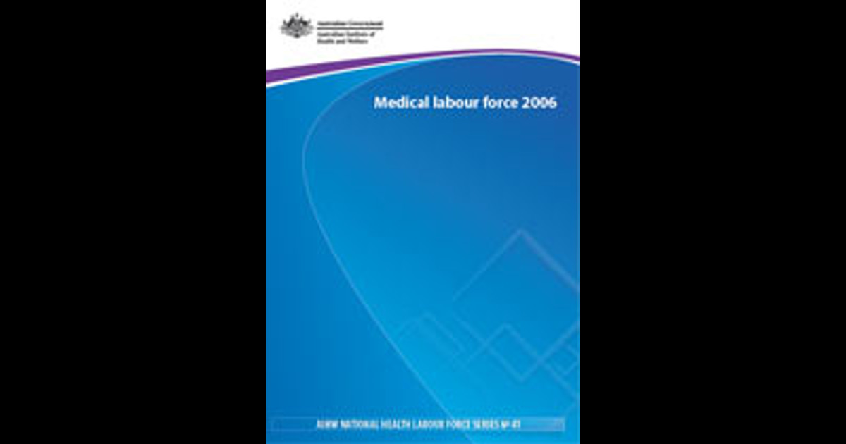 Medical Labour Force 2006 Data Australian Institute Of Health And Medical labour force 2006 data australian institute of health and