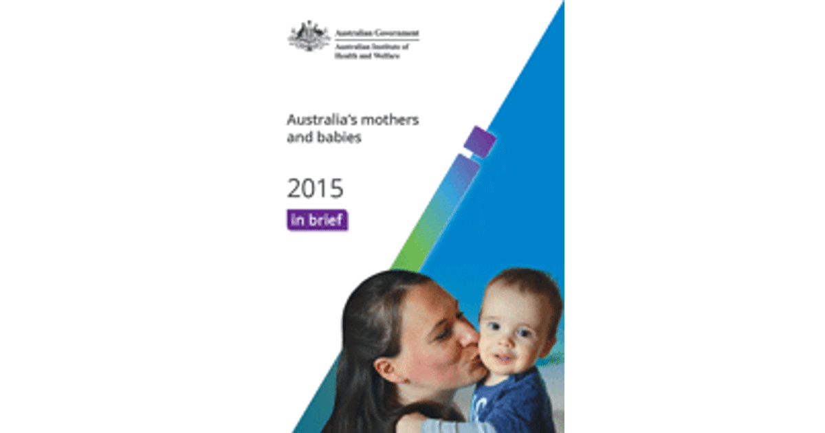 Australia's mothers and babies 2015—in brief, Summary - Australian  Institute of Health and Welfare